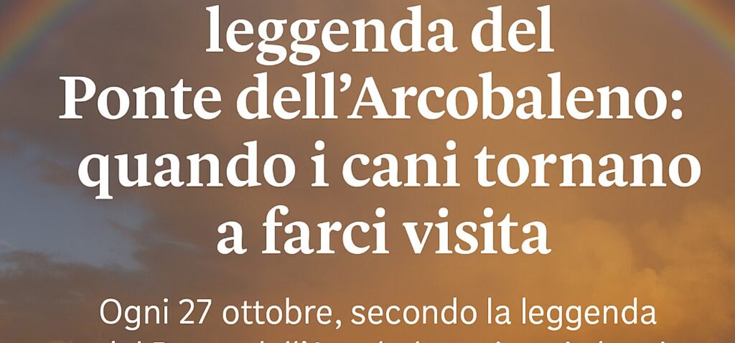 arcobaleno al tramonto con titolo - Il 27 ottobre e la leggenda del Ponte dell’Arcobaleno, quando i cani tornano a farci visita
